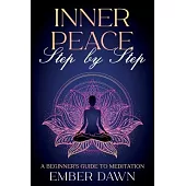 Inner Peace, Step by Step: A Beginner’s Guide to Meditation