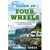 Freedom on Four Wheels: The Ultimate RV Adventure Guide for Retirees