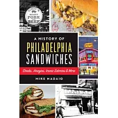 A History of Philadelphia Sandwiches: Steaks, Hoagies, Iconic Eateries and More