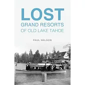 Lost Grand Resorts of Old Lake Tahoe