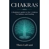 Chakras: A Beginner’s Guide to the 7 Chakras for Balance and Healing
