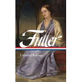 Margaret Fuller: Collected Writings (Loa #388)