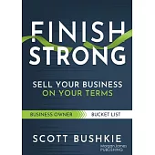 Finish Strong: Sell Your Business on Your Terms
