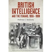 British Intelligence and the Fenians, 1855-1880