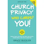 Church Privacy Who Cares? You!: Simple Ways Anyone Can Feed the Flocks, Starve Risks, and Ditch Liabilities