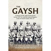 The Gaysh: A History of the Aden Protectorate Levies 1927-61, and the Federal Regular Army of South Arabia 1961-67