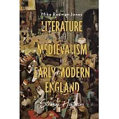 Literature and Medievalism in Early Modern England: Strange Histories