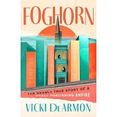Foghorn: The Nearly True Story of a Small Publishing Empire