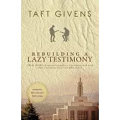 Rebuilding a Lazy Testimony: True Story of one who rekindles a relationship with God when a loved one leaves the LDS church