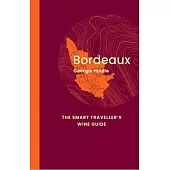 Bordeaux: The Smart Traveller’s Wine Guide: A Pocket Guide to Bordeaux for the Wine-Interested Tourist