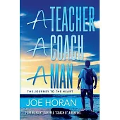 A Teacher, A Coach, A Man: The Journey to the Heart