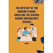 The Mystery of the Dancing Plague: Unveiling the Science Behind Huntington’s Disease