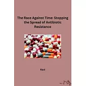 The Race Against Time: Stopping the Spread of Antibiotic Resistance