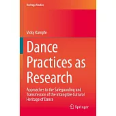 Dance Practices as Research: Approaches to the Safeguarding and Transmission of the Intangible Cultural Heritage of Dance