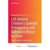 Left-Behind Children’s Juvenile Delinquency and Substance Abuse in China: Policy Examination and Analysis