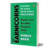 The Earnicorns: Stories of Rare Profitable Unicorns: Naukri.Com, Zerodha, Dream11, Zoho