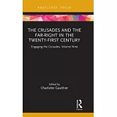 The Crusades and the Far-Right in the Twenty-First Century: Engaging the Crusades, Volume Nine