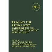 Tracing the Ritual Body: Catherine Bell and Rituals of the Ancient Biblical World