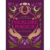 The Witch of the Forest’s Guide to Folklore Magick: Connect to the Wisdom of Our Elders. Embrace the Power of Green Magick.