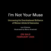 I’m Not Your Muse: Uncovering the Overshadowed Brilliance of Women Artists & Visionaries
