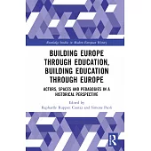 Building Europe Through Education, Building Education Through Europe: Actors, Spaces and Pedagogies in a Historical Perspective