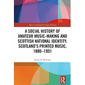 A Social History of Amateur Music-Making and Scottish National Identity: Scotland’s Printed Music, 1880-1951