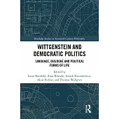 Wittgenstein and Democratic Politics: Language, Dialogue and Political Forms of Life