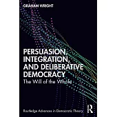 Persuasion, Integration, and Deliberative Democracy: The Will of the Whole