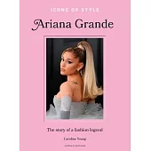 Icons of Style: Ariana Grande: The Story of a Fashion Legend