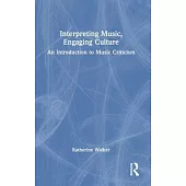 Interpreting Music, Engaging Culture: An Introduction to Music Criticism