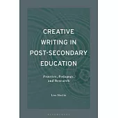 Creative Writing in Post-Secondary Education: Practice, Pedagogy, and Research
