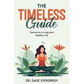 The Timeless Guide: Secrets to a Long and Healthy Life