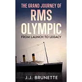 The Grand Journey of RMS Olympic: From Launch to Legacy