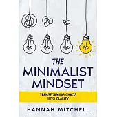 The Minimalist Mindset: Transforming Chaos into Clarity