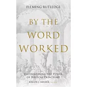 By the Word Worked: Encountering the Power of Biblical Preaching