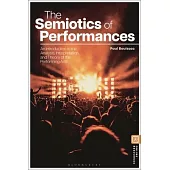 The Semiotics of Performances: An Introduction to the Analysis, Interpretation, and Theory of the Performing Arts