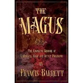 The Magus: The Complete Grimoire of Ceremonial Magic and Occult Philosophy