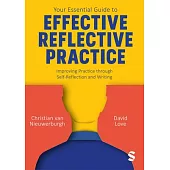Your Essential Guide to Effective Reflective Practice: Improving Practice Through Self-Reflection and Writing