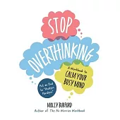 Stop Overthinking: A Workbook to Calm Your Busy Mind