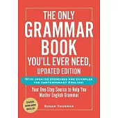 The Only Grammar Book You’ll Ever Need, Updated Edition: Your One-Stop Source to Help You Master English Grammar