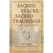 Sacred Places, Sacred Teachings: Following the Footsteps of the Buddha