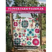Flower Farm Sampler: 18 Floral Blocks & 7 Fanciful Quilts
