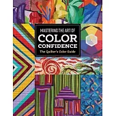 The Quilter’s Color Guide: Mastering the Art of Color Confidence