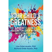 Your Child’s Greatness: A Parent’s Guide to Raising Children Without Impostor Syndrome
