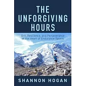 The Unforgiving Hours: Grit, Resilience, and Perseverance at the Heart of Endurance Sports