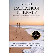 Let’s Talk Radiation Therapy: An Insider’s Guide for Patients Facing the Anxiety, Process, & Side Effects of this Cancer Treatment