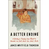 A Better Ending: A Brother’s Twenty-Year Quest to Uncover the Truth about His Sister’s Death