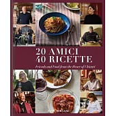 20 Amici - 40 Ricette: Friends and Food from the Heart of Chianti