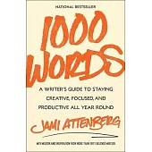 1000 Words: A Writer’s Guide to Staying Creative, Focused, and Productive All Year Round