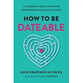How to Be Dateable: The Essential Guide to Finding Your Person and Falling in Love